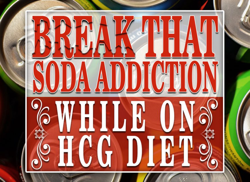 Break that Soda Addiction While on HCG Diet