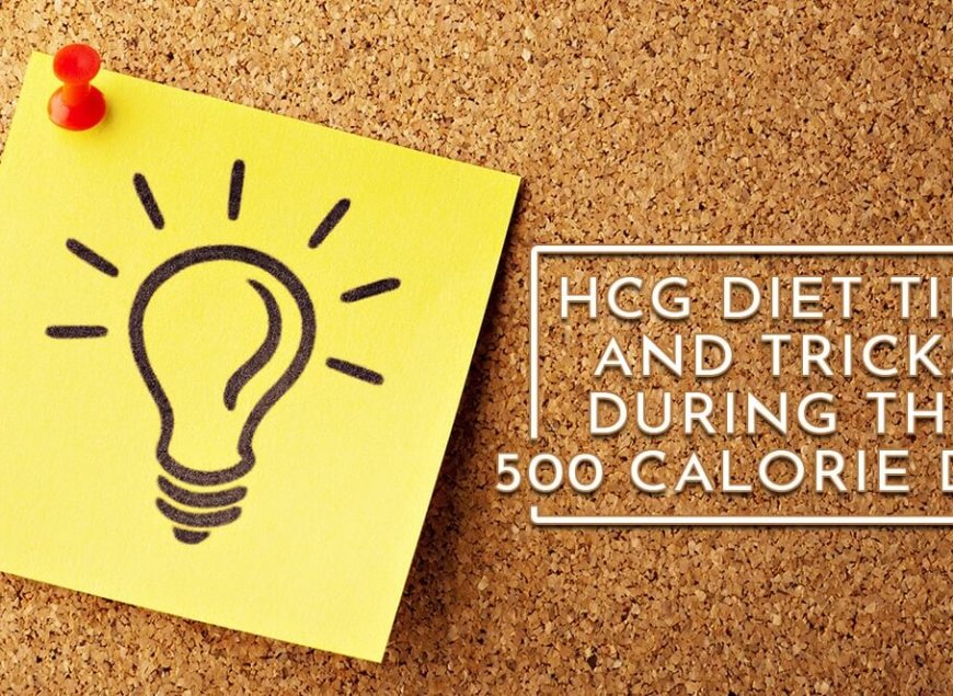 HCG Diet Tips and Tricks During the 500 Calorie Diet