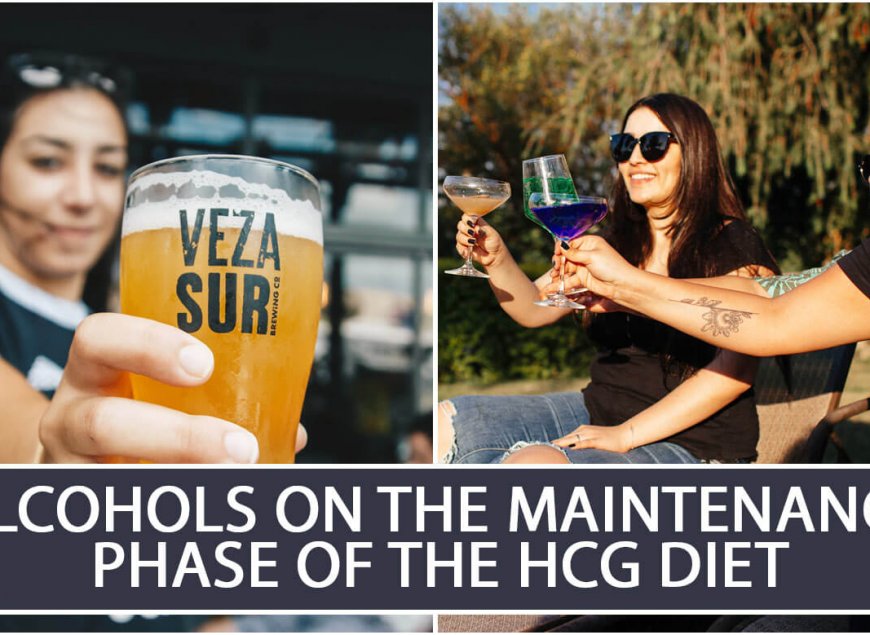 Alcohols on the Maintenance Phase of the HCG Diet