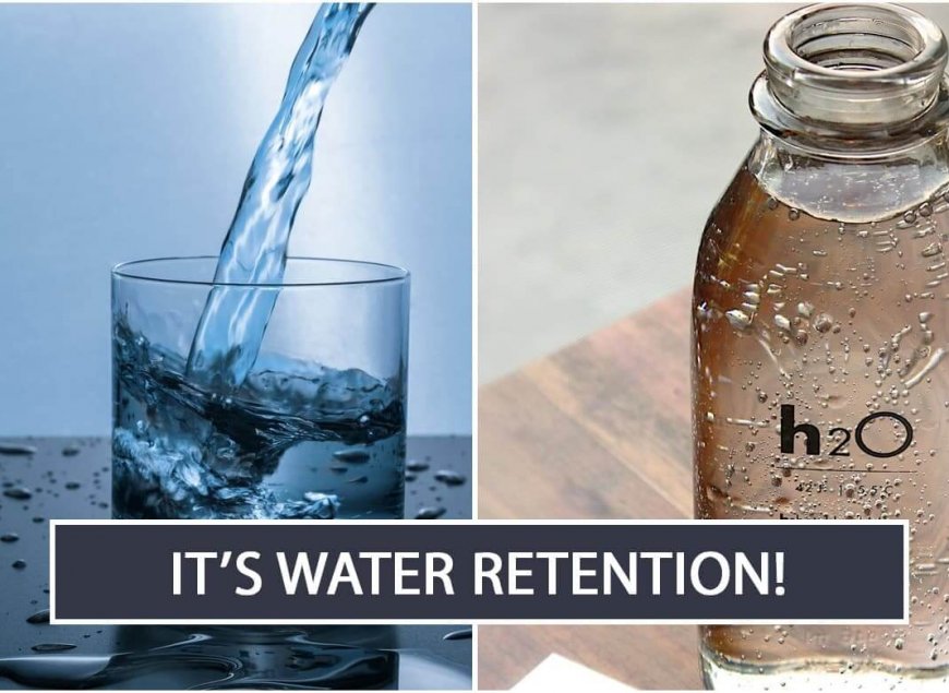 It’s Water Retention!